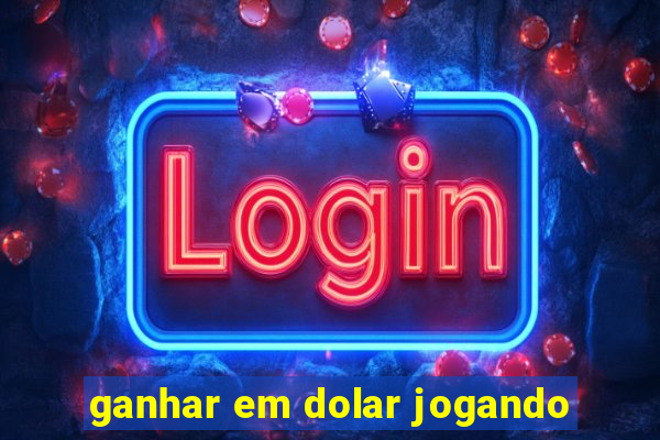 ganhar em dolar jogando